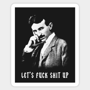 Nikola Tesla Let's Fuck Shit Up Sticker